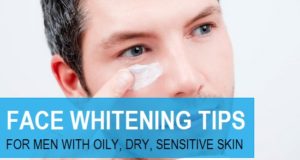 Natural Face Whitening Tips for Men with Oily, Dry, Combination skin