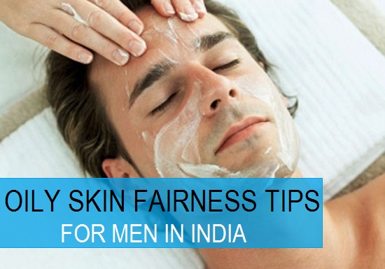 oily skin fairness tips for men homemade