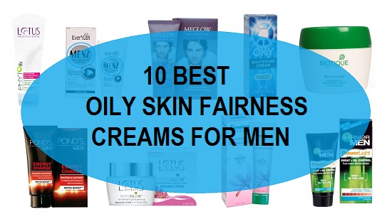 10 best oily skin fairness creams for men in india