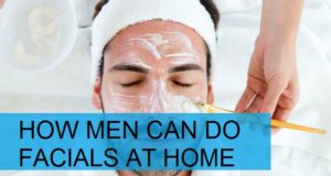 How Men can do Facials at Home easily Procedure for Home Facial