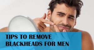 Natural Beauty Tips to Remove Blackheads for Men